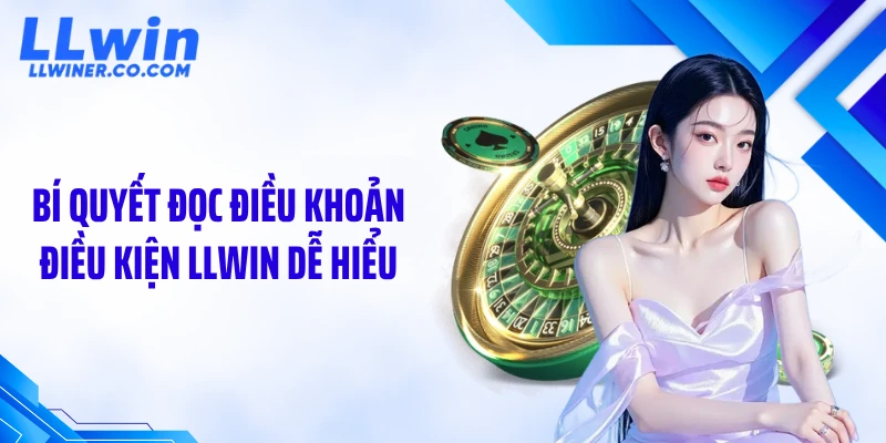 Bí quyết đọc điều khoản điều kiện LLWIN dễ hiểu