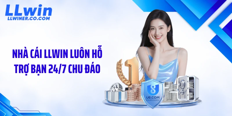 Nhà cái LLWIN luôn hỗ trợ bạn 24/7 chu đáo