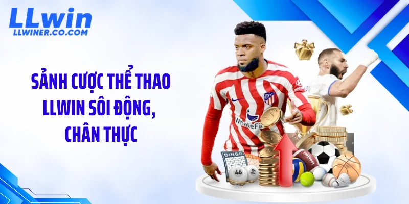 Sảnh cược thể thao LLWIN sôi động, chân thực